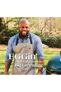 Eggin' David Rose Cooks on the Big Green Egg - Big Green Egg