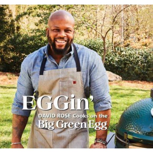 Eggin' David Rose Cooks on the Big Green Egg - Big Green Egg