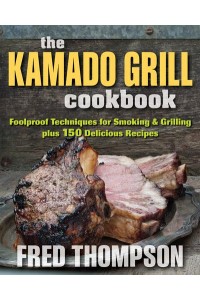 The Kamado Grill Cookbook