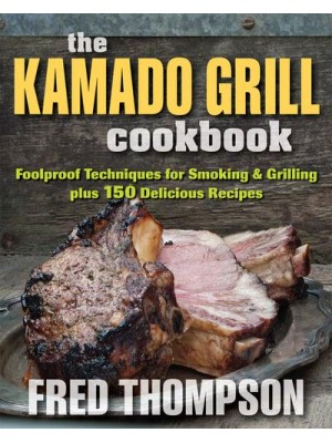 The Kamado Grill Cookbook