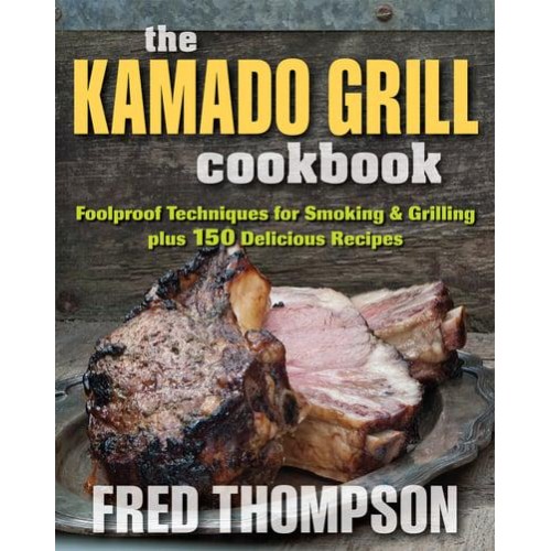 The Kamado Grill Cookbook