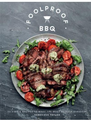 Foolproof BBQ 60 Simple Recipes to Create a Sizzle