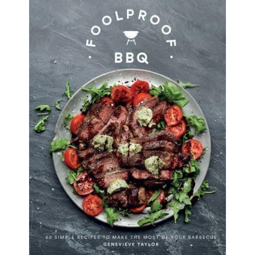 Foolproof BBQ 60 Simple Recipes to Create a Sizzle