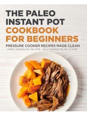 The Paleo Instant Pot Cookbook for Beginners Pressure Cooker Recipes Made Clean