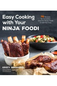 Easy Cooking With Your Ninja Foodi 75 Recipes for Incredible One-Pot Meals in Half the Time