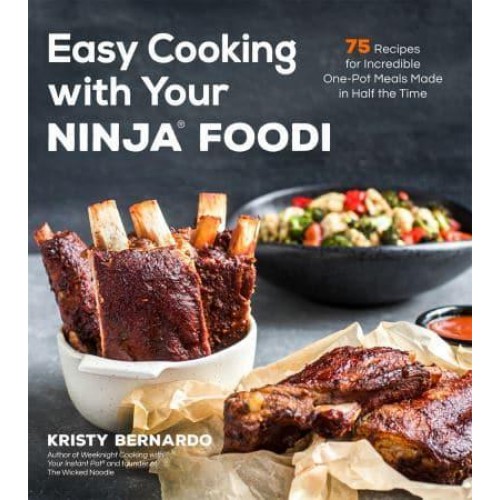 Easy Cooking With Your Ninja Foodi 75 Recipes for Incredible One-Pot Meals in Half the Time