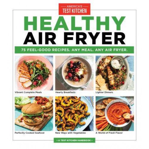 Healthy Air Fryer 75 Feel-Good Recipes, Any Meal Any Air Fryer