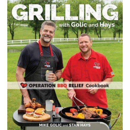 Grilling With Golic and Hays Operation BBQ Relief Cookbook