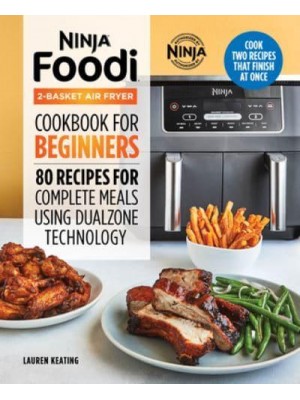 Ninja Foodi 2-Basket Air Fryer Cookbook for Beginners 80 Recipes for Complete Meals Using DualZone Technology