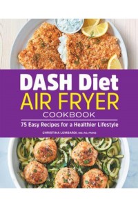 DASH Diet Air Fryer Cookbook 75 Easy Recipes for a Healthier Lifestyle