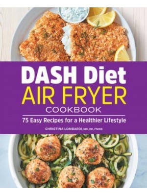 DASH Diet Air Fryer Cookbook 75 Easy Recipes for a Healthier Lifestyle