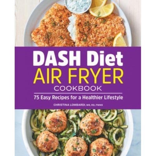 DASH Diet Air Fryer Cookbook 75 Easy Recipes for a Healthier Lifestyle