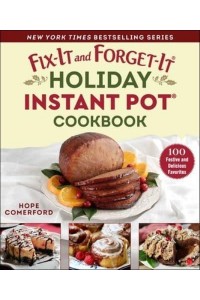 Fix-It and Forget-It Holiday Instant Pot Cookbook 100 Festive and Delicious Favorites - Fix-It and Enjoy-It!
