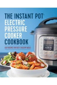 The Instant Pot¬ Electric Pressure Cooker Cookbook Instant Pot Electric Pressure Cooker Cookbook