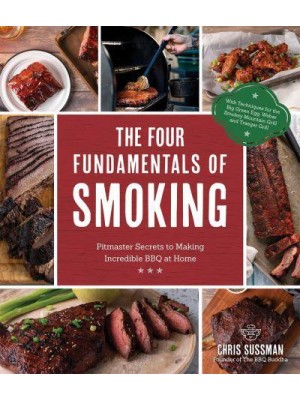 The Four Fundamentals of Smoking Pit Master Secrets to Making Incredible BBQ at Home