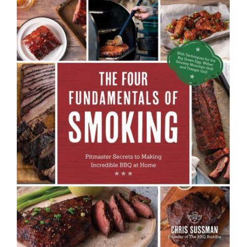 The Four Fundamentals of Smoking Pit Master Secrets to Making Incredible BBQ at Home