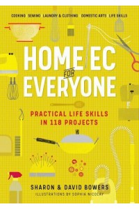 Home Ec for Everyone Practical Life Skills in 118 Projects