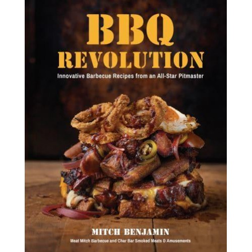 BBQ Revolution Innovative Barbecue Recipes from an All-Star Pitmaster