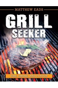 Grill Seeker Fire, Smoke and Flavor