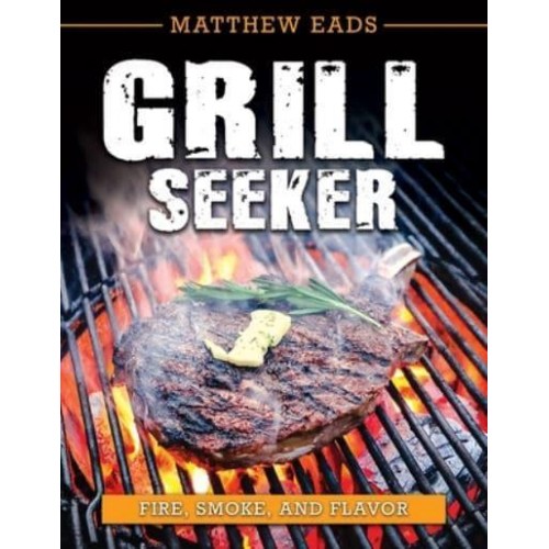 Grill Seeker Fire, Smoke and Flavor