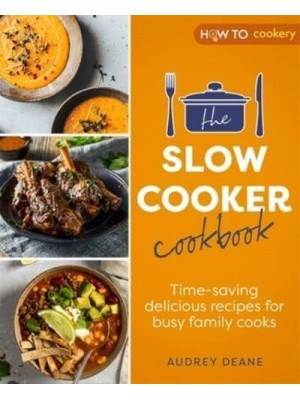 The Slow Cooker Cookbook Time-Saving Delicious Recipes for Busy Family Cooks