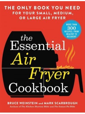 The Essential Air Fryer Cookbook The Only Book You Need for Your Small, Medium, or Large Air Fryer