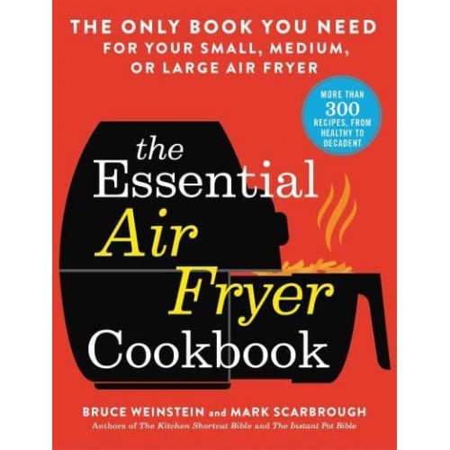 The Essential Air Fryer Cookbook The Only Book You Need for Your Small, Medium, or Large Air Fryer