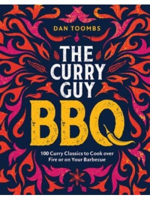 The Curry Guy - BBQ 100 Classic Dishes to Cook Over Fire or on Your Barbecue
