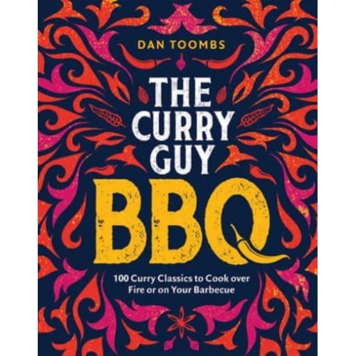 The Curry Guy - BBQ 100 Classic Dishes to Cook Over Fire or on Your Barbecue