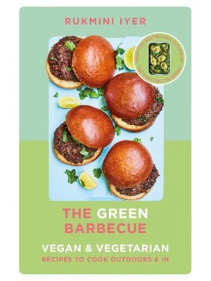 The Green Barbecue Vegan & Vegetarian Recipes to Cook Outdoors & In