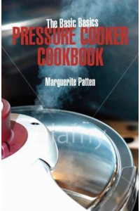 The Basic Basics Pressure Cooker Cookbook