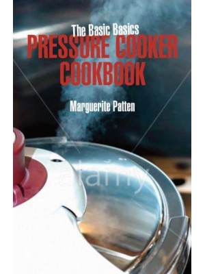 The Basic Basics Pressure Cooker Cookbook