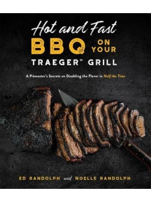 Hot and Fast BBQ on Your Traeger Grill A Pitmaster's Secrets on Doubling the Flavor in Half the Time