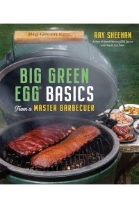 Big Green Egg Basics from a Master Barbecuer