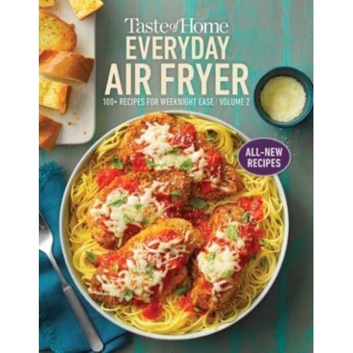 Taste of Home Everyday Air Fryer Vol 2 100+ Recipes for Weeknight Ease: Volume 2