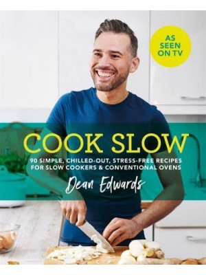 Cook Slow 90 Simple, Chilled-Out, Stress-Free Recipes for Slow Cookers & Conventional Ovens