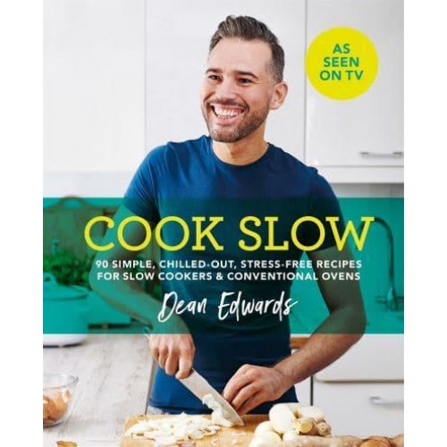 Cook Slow 90 Simple, Chilled-Out, Stress-Free Recipes for Slow Cookers & Conventional Ovens