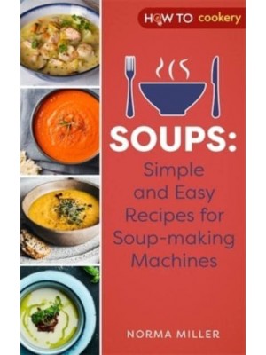 Soups Simple and Easy Recipes for Soup-Making Machines