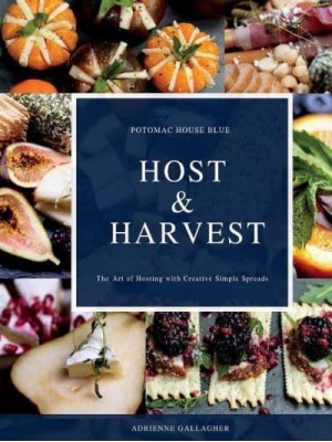 Host & Harvest The Art of Hosting With Creative Simple Spreads