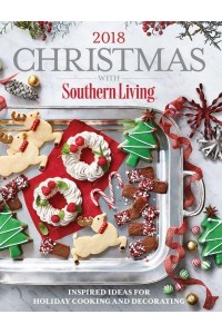 Christmas With Southern Living 2018 Inspired Ideas for Holiday Cooking and Decorating