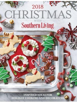 Christmas With Southern Living 2018 Inspired Ideas for Holiday Cooking and Decorating