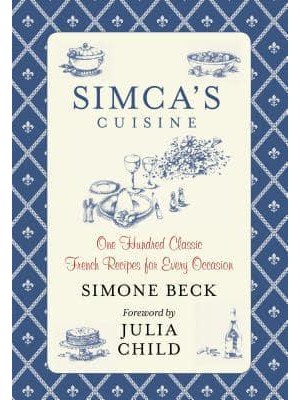 Simca's Cuisine One Hundred Classic French Recipes For Every Occasion