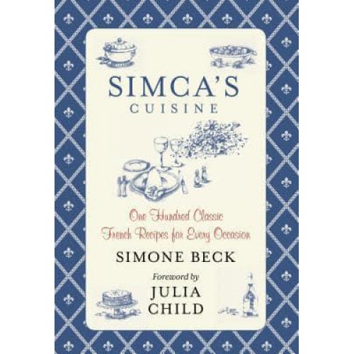 Simca's Cuisine One Hundred Classic French Recipes For Every Occasion
