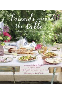Friends Around the Table Relaxed Entertaining for Every Occasion