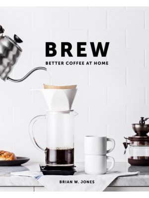 Brew: Better Coffee At Home Better Coffee At Home