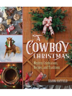 A Cowboy Christmas Western Celebrations, Recipes, and Traditions
