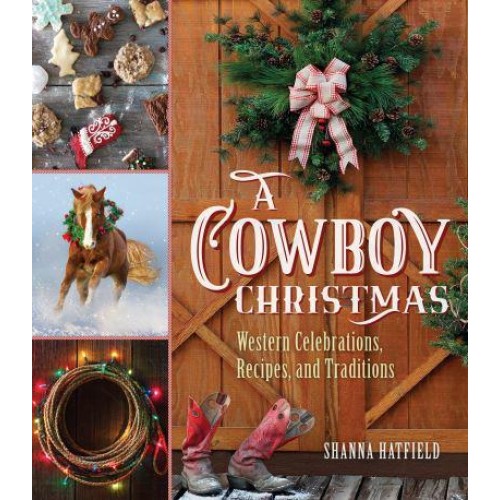 A Cowboy Christmas Western Celebrations, Recipes, and Traditions