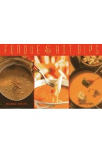 Fondue & Hot Dips - Nitty Gritty Cookbooks
