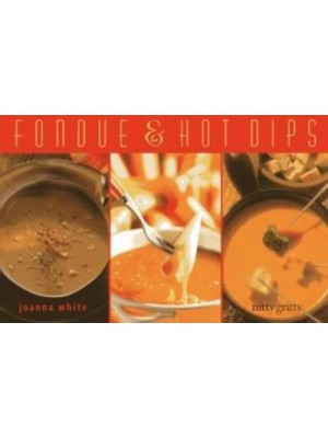 Fondue & Hot Dips - Nitty Gritty Cookbooks