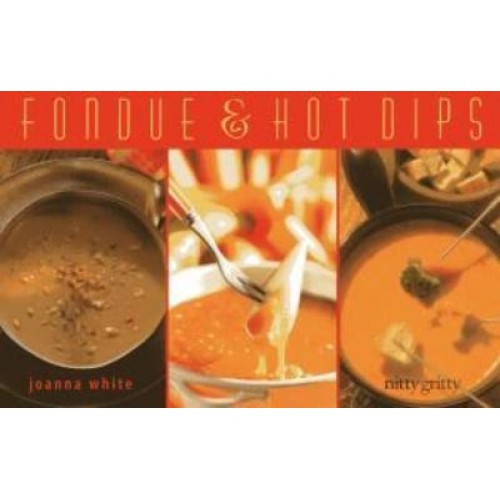 Fondue & Hot Dips - Nitty Gritty Cookbooks